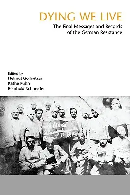 Umíráme, žijeme: Závěrečné zprávy a záznamy odboje - Dying We Live: The Final Messages and Records of the Resistance