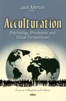 Akulturace - psychologie, procesy a globální perspektivy - Acculturation - Psychology, Processes and Global Perspectives