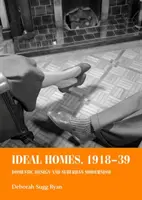 Ideální domy, 1918-39: Domácí design a předměstský modernismus - Ideal Homes, 1918-39: Domestic Design and Suburban Modernism
