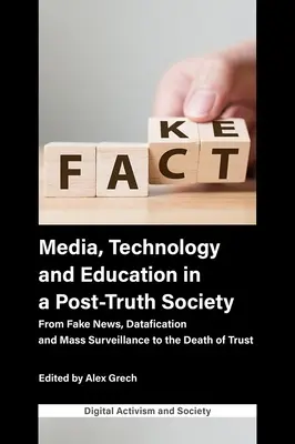 Média, technologie a vzdělávání v postpravdivé společnosti: Od falešných zpráv, datafikace a masového sledování po smrt důvěry - Media, Technology and Education in a Post-Truth Society: From Fake News, Datafication and Mass Surveillance to the Death of Trust