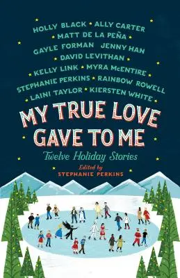 Má pravá láska mi dala: Dvanáct prázdninových příběhů - My True Love Gave to Me: Twelve Holiday Stories