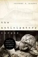 Očekávaná mrtvola: Očekávaná smrt: medicína, moc a péče o umírající - The Anticipatory Corpse: Medicine, Power, and the Care of the Dying