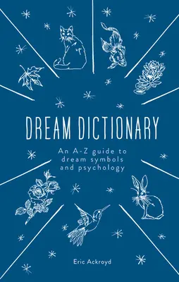 Slovník snů: Průvodce od A do Z po symboly snů a psychologii - The Dream Dictionary: An A-Z Guide to Dream Symbols and Psychology