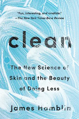 Čistý: Nová věda o kůži a kráse toho, že děláme méně - Clean: The New Science of Skin and the Beauty of Doing Less