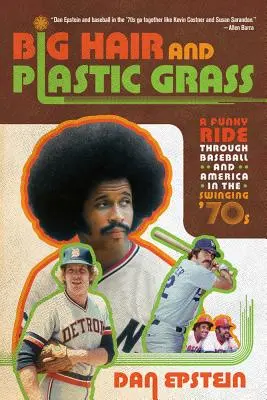Velké vlasy a umělá tráva: Zábavná jízda baseballem a Amerikou ve swingujících 70. letech 20. století - Big Hair and Plastic Grass: A Funky Ride Through Baseball and America in the Swinging '70s
