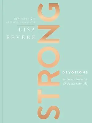 Silná: Síla a vášeň v životě: Oddanost, která vám pomůže žít silný a vášnivý život - Strong: Devotions to Live a Powerful and Passionate Life
