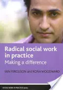 Radikální sociální práce v praxi: Pracovní praxe: praktická sociální práce v praxi: jak změnit svět k lepšímu - Radical Social Work in Practice: Making a Difference