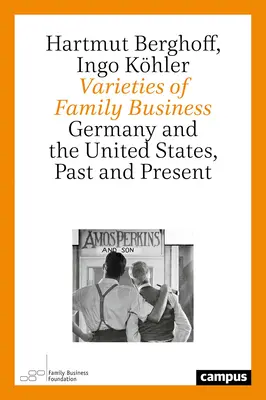 Odrůdy rodinného podnikání: Varianty rodinných firem: Německo a Spojené státy, minulost a současnost - Varieties of Family Business: Germany and the United States, Past and Present