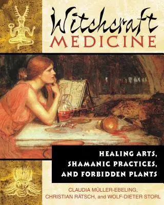 Čarodějnická medicína: Léčitelské umění, šamanské praktiky a zakázané rostliny - Witchcraft Medicine: Healing Arts, Shamanic Practices, and Forbidden Plants