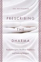 Předepisování Dharmy: Psychoterapeuti, buddhistické tradice a definování náboženství - Prescribing the Dharma: Psychotherapists, Buddhist Traditions, and Defining Religion
