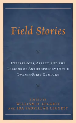 Příběhy z terénu: Zkušenosti, afekty a poučení z antropologie v jednadvacátém století - Field Stories: Experiences, Affect, and the Lessons of Anthropology in the Twenty-First Century