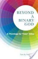 Za hranice binárního Boha: Teologie pro trans* spojence - Beyond a Binary God: A Theology for Trans* Allies