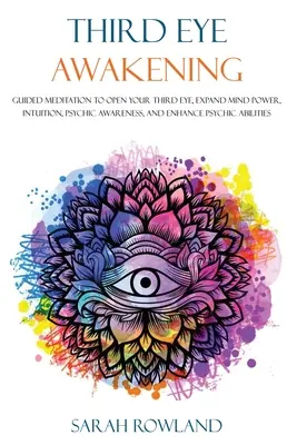 Third Eye Awakening (Probuzení třetího oka): Vydejte se na cestu k otevření třetího oka, rozšíření síly mysli, intuice, psychického uvědomění a zvýšení psychických schopností. - Third Eye Awakening: Guided Meditation to Open Your Third Eye, Expand Mind Power, Intuition, Psychic Awareness, and Enhance Psychic Abiliti