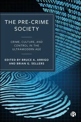 Společnost před zločinem: Zločin, kultura a kontrola v ultramoderním věku / The Pre-Crimes, Culture and Control in the Ultramodern Age - The Pre-Crime Society: Crime, Culture and Control in the Ultramodern Age