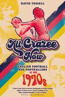 All Crazee Now: Anglický fotbal a fotbalisté v 70. letech 20. století - All Crazee Now: English Football and Footballers in the 1970s
