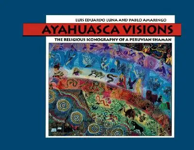 Ayahuaskové vize: Náboženská ikonografie peruánského šamana - Ayahuasca Visions: The Religious Iconography of a Peruvian Shaman