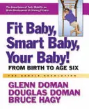 Fit Baby, Smart Baby, Your Baby!: Od narození do šesti let - Fit Baby, Smart Baby, Your Baby!: From Birth to Age Six