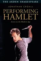 Performing Hamlet: Herci v moderní době - Performing Hamlet: Actors in the Modern Age