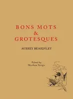 Aubrey Beardsley: Bons Mots a grotesky - Aubrey Beardsley: Bons Mots and Grotesques