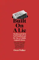 Postaveno na lži - Vzestup a pád Neila Woodforda a osud peněz střední Anglie - Built on a Lie - The Rise and Fall of Neil Woodford and the Fate of Middle England's Money