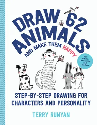 Kreslete 62 zvířat a udělejte jim radost: Kreslení krok za krokem: Kreslení postav a osobností - pro výtvarníky, karikaturisty a čmáranice - Draw 62 Animals and Make Them Happy: Step-By-Step Drawing for Characters and Personality - For Artists, Cartoonists, and Doodlers
