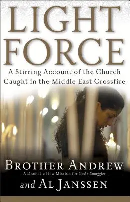 Síla světla: Strhující vyprávění o církvi, která se ocitla v křížové palbě na Blízkém východě - Light Force: A Stirring Account of the Church Caught in the Middle East Crossfire