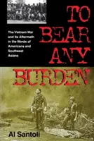Nést jakékoli břemeno: Válka ve Vietnamu a její následky ve slovech Američanů a jihovýchodních Asiatů - To Bear Any Burden: The Vietnam War and Its Aftermath in the Words of Americans and Southeast Asians