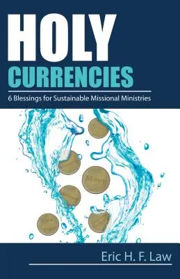 Svaté měny: Šest požehnání pro udržitelné misijní služby - Holy Currencies: Six Blessings for Sustainable Missional Ministries