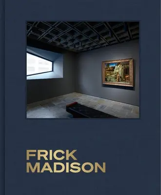 Frick Madison: Frickova sbírka v Breuerově budově - Frick Madison: The Frick Collection at the Breuer Building
