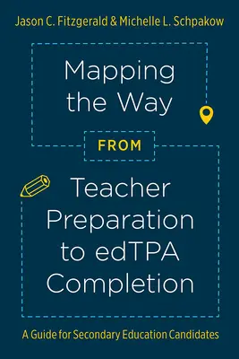 Mapování cesty od přípravy učitelů k dokončení Edtpa(r): Průvodce pro uchazeče o studium na středních školách - Mapping the Way from Teacher Preparation to Edtpa(r) Completion: A Guide for Secondary Education Candidates