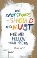 Křižovatka měl bys a musíš: Najděte a následujte svou vášeň - The Crossroads of Should and Must: Find and Follow Your Passion