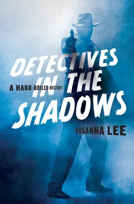 Detektivové ve stínu: Drsná historie - Detectives in the Shadows: A Hard-Boiled History