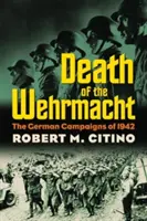 Smrt wehrmachtu: Německá tažení v roce 1942 - Death of the Wehrmacht: The German Campaigns of 1942