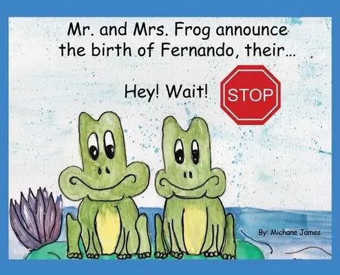 Hej! Počkejte! Zastavte se: Manželé Žabákovi oznamují narození Fernanda, jejich... - Hey! Wait! Stop: Mr. and Mrs. Frog Announce the Birth of Fernando, Their...