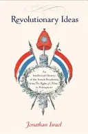 Revoluční myšlenky: Intelektuální dějiny Francouzské revoluce od práv člověka po Robespierra - Revolutionary Ideas: An Intellectual History of the French Revolution from the Rights of Man to Robespierre