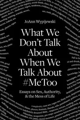 O čem nemluvíme: Sex a nepořádek v životě: O čem mluvíme? - What We Don't Talk about: Sex and the Mess of Life
