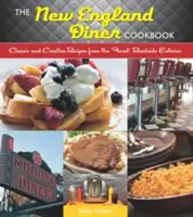 New England Diner Cookbook (Kuchařka jídelen v Nové Anglii): Klasické a kreativní recepty z nejlepších jídelen u silnic - New England Diner Cookbook: Classic and Creative Recipes from the Finest Roadside Eateries