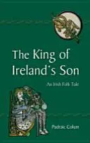 Syn krále Irska: Irská lidová pohádka - The King of Ireland's Son: An Irish Folk Tale