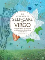 Malá kniha péče o sebe pro Panny: Jednoduché způsoby osvěžení a obnovy - podle hvězd - The Little Book of Self-Care for Virgo: Simple Ways to Refresh and Restore--According to the Stars