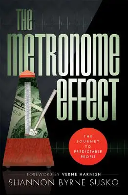 Metronomický efekt: Cesta k předvídatelnému zisku: Metronomický systém: Cesta k předvídatelnému zisku - The Metronome Effect: The Journey to Predictable Profit