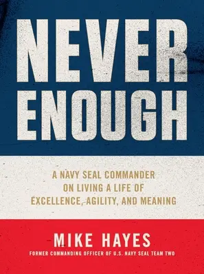 Nikdy není dost: Neexistuje žádný problém: Velitel námořních jednotek o tom, jak žít dokonalý, hbitý a smysluplný život. - Never Enough: A Navy Seal Commander on Living a Life of Excellence, Agility, and Meaning