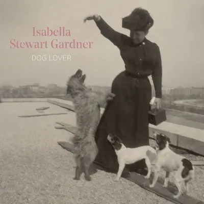 Isabella Stewart Gardnerová, milovnice psů - Isabella Stewart Gardner, Dog Lover