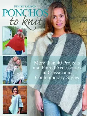 Ponča na pletení: Více než 40 projektů a párových doplňků v klasických i moderních stylech - Ponchos to Knit: More Than 40 Projects and Paired Accessories in Classic and Contemporary Styles