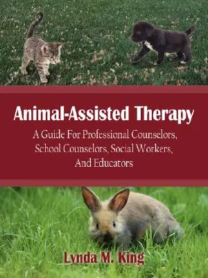 Terapie za pomoci zvířat: Příručka pro profesionální poradce, školní poradce, sociální pracovníky a pedagogy - Animal-Assisted Therapy: A Guide for Professional Counselors, School Counselors, Social Workers, and Educators