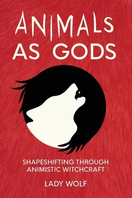 Zvířata jako bohové: proměna podob pomocí animistického čarodějnictví - Animals as Gods: Shapeshifting Through Animistic Witchcraft