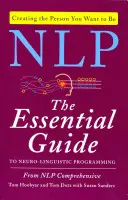 NLP: Základní průvodce neurolingvistickým programováním - NLP: The Essential Guide to Neuro-Linguistic Programming