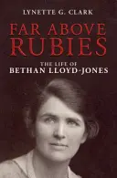 Daleko nad rubíny: Život Bethan Lloyd-Jonesové - Far Above Rubies: The Life of Bethan Lloyd-Jones