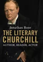 Literární Churchill: Churchill: autor, čtenář, herec - The Literary Churchill: Author, Reader, Actor