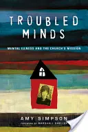 Troubled Minds: Duševní nemoci a poslání církve - Troubled Minds: Mental Illness and the Church's Mission