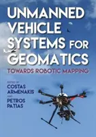 Bezpilotní systémy v geomatice: Na cestě k robotickému mapování - Unmanned Vehicle Systems in Geomatics: Towards Robotic Mapping